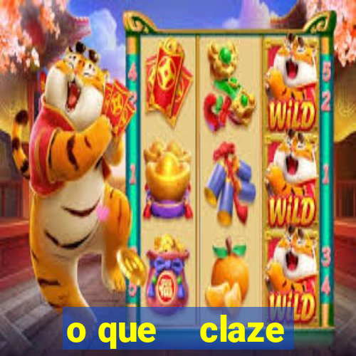 o que    claze